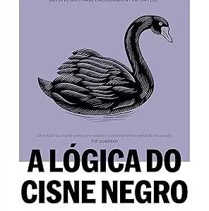 A lógica do Cisne Negro (Edição revista e ampliada): O impacto do altamente improvável
