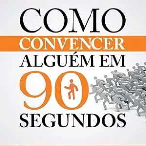 Como convencer alguém em 90 segundos: Crie uma primeira impressão vendedora