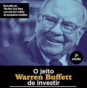 O jeito Warren Buffett de investir: Os segredos do maior investidor do mundo